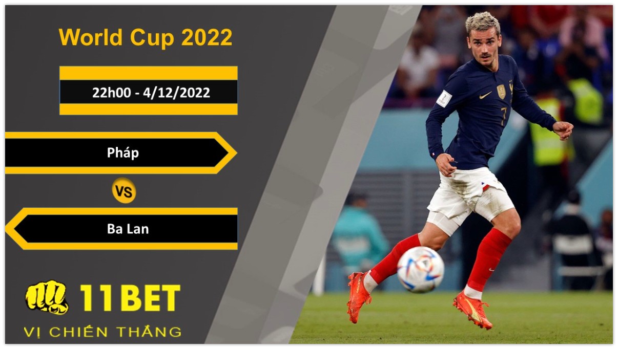 11BET Soi kèo Pháp vs Ba Lan, 22h00, 4/12/2022