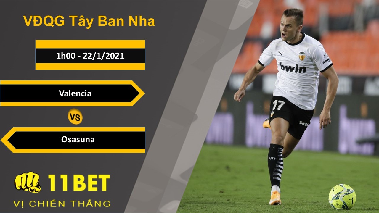11BET Soi kèo Valencia vs Osasuna, 1h00, 22/1/2021