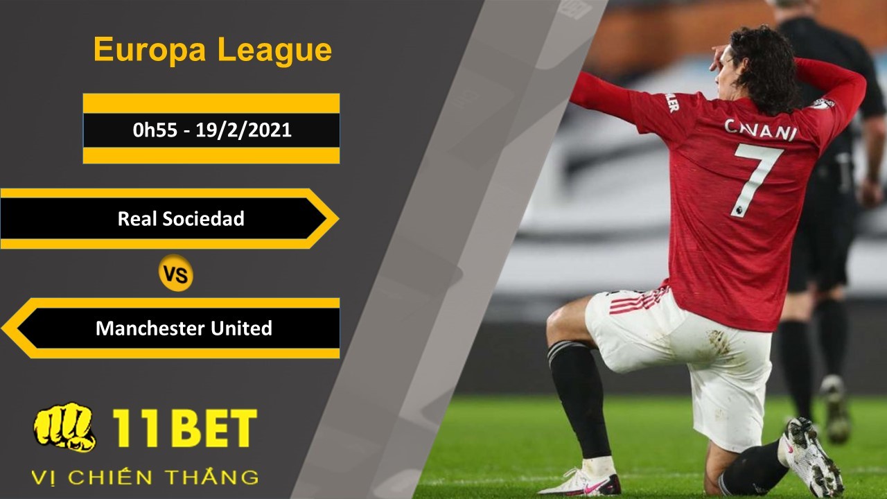 11BET Soi kèo Real Sociedad vs Manchester United, 0h55, 19/2/2021