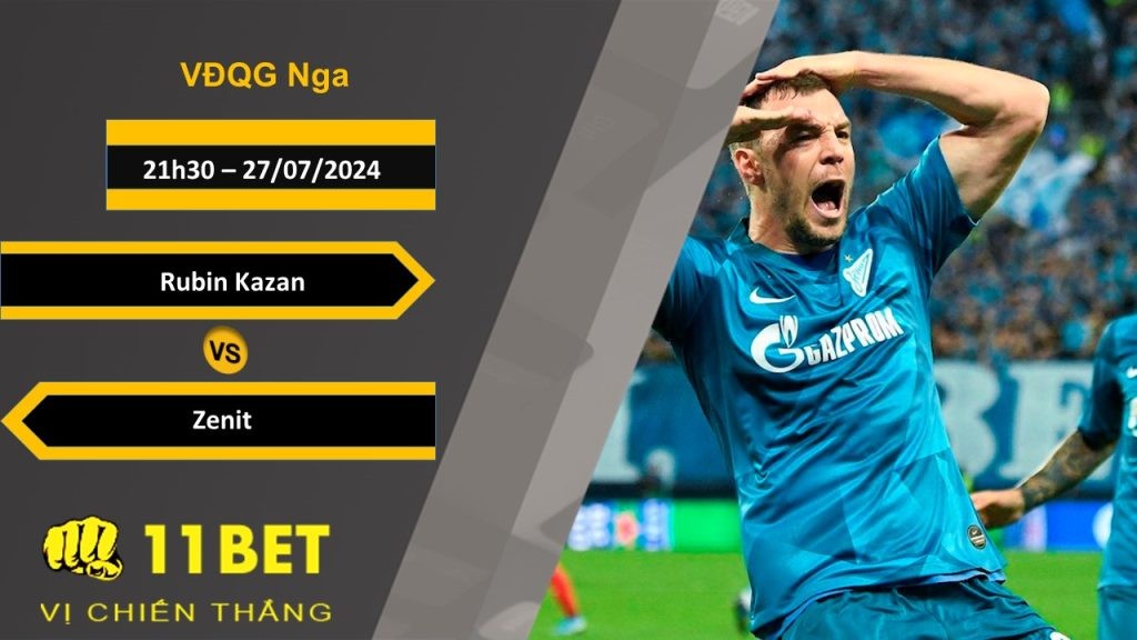 11BET Soi kèo Rubin Kazan vs Zenit, 21h30, 27/07/2024