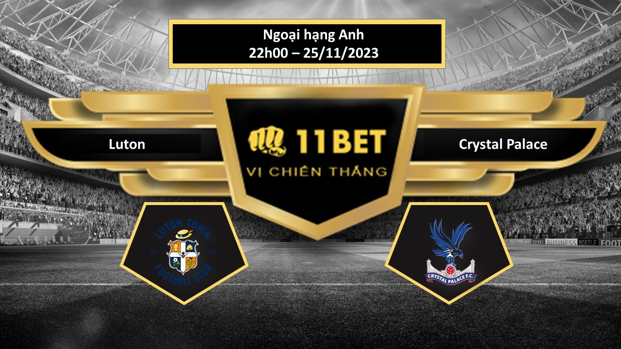 11BET Tip bóng đá  Luton vs Crystal Palace , hôm nay 25/11/2023