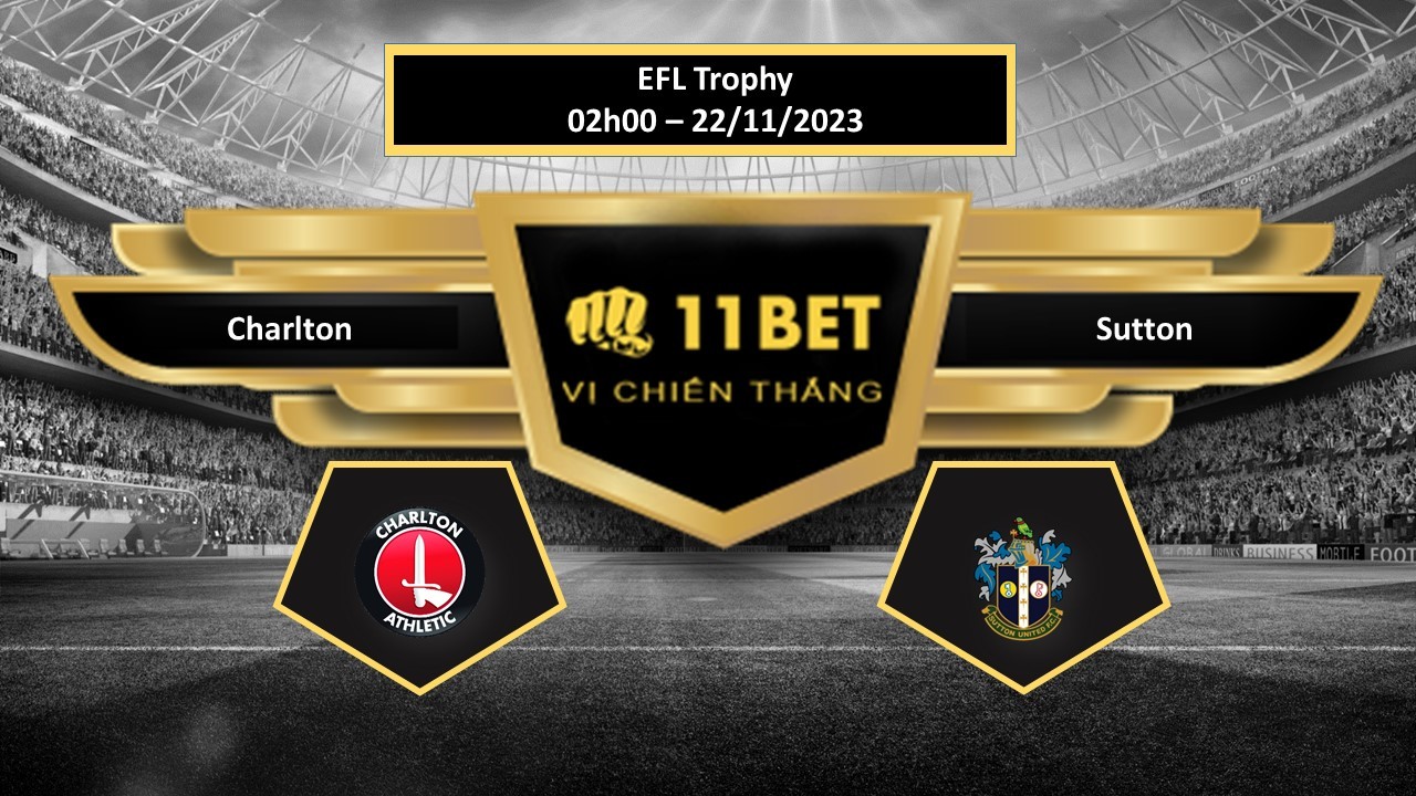 11BET Tip bóng đá  Charlton vs Sutton, hôm nay 22/11/2023