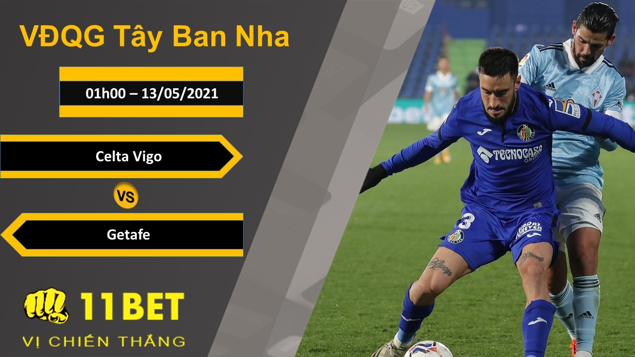11BET Soi kèo Celta Vigo vs Getafe CF, 01h00, 13/05/2021