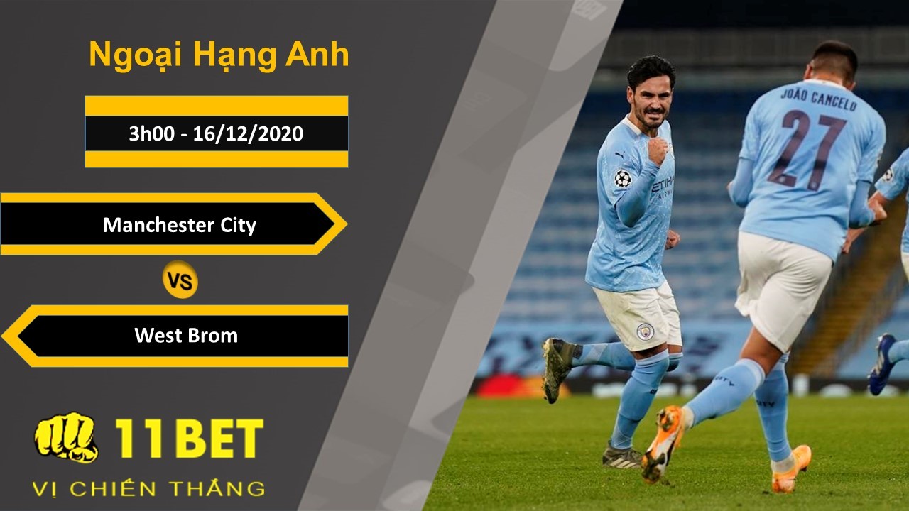 11BET Soi kèo Manchester City vs West Brom, 3h00, 16/12/2020
