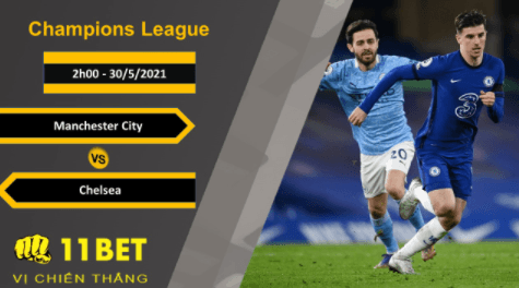 11BET Soi kèo Manchester City vs Chelsea, 2h00, 30/5/2021