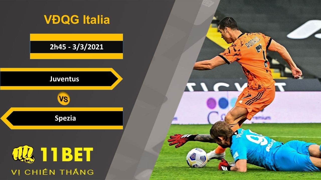 11BET Soi kèo Juventus vs Spezia, 2h45, 3/3/2021