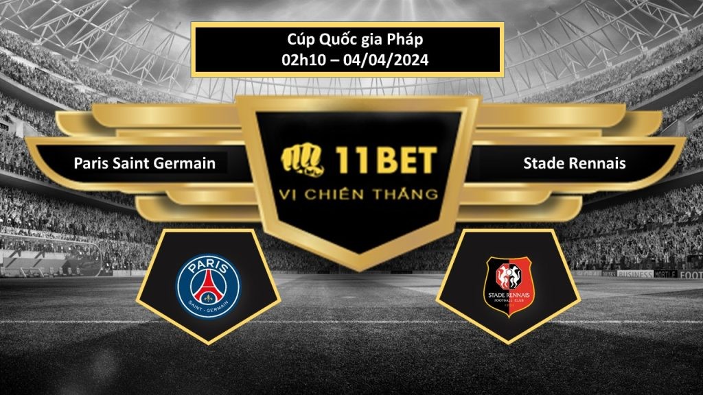 11BET Tip bóng đá   Paris Saint Germain vs Stade Rennais, hôm nay 04/04/2024
