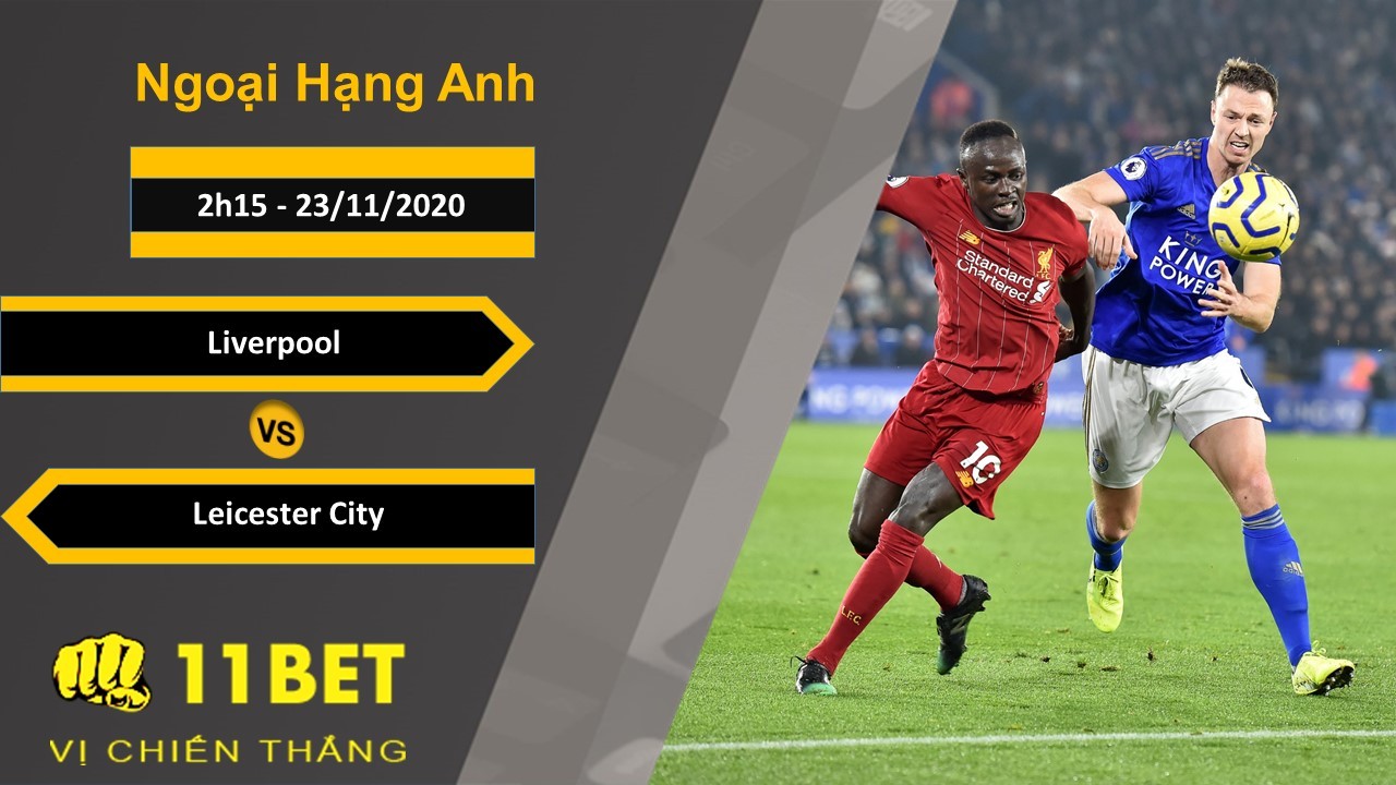 11BET Soi kèo Liverpool vs Leicester City, 2h15, 23/11/2020
