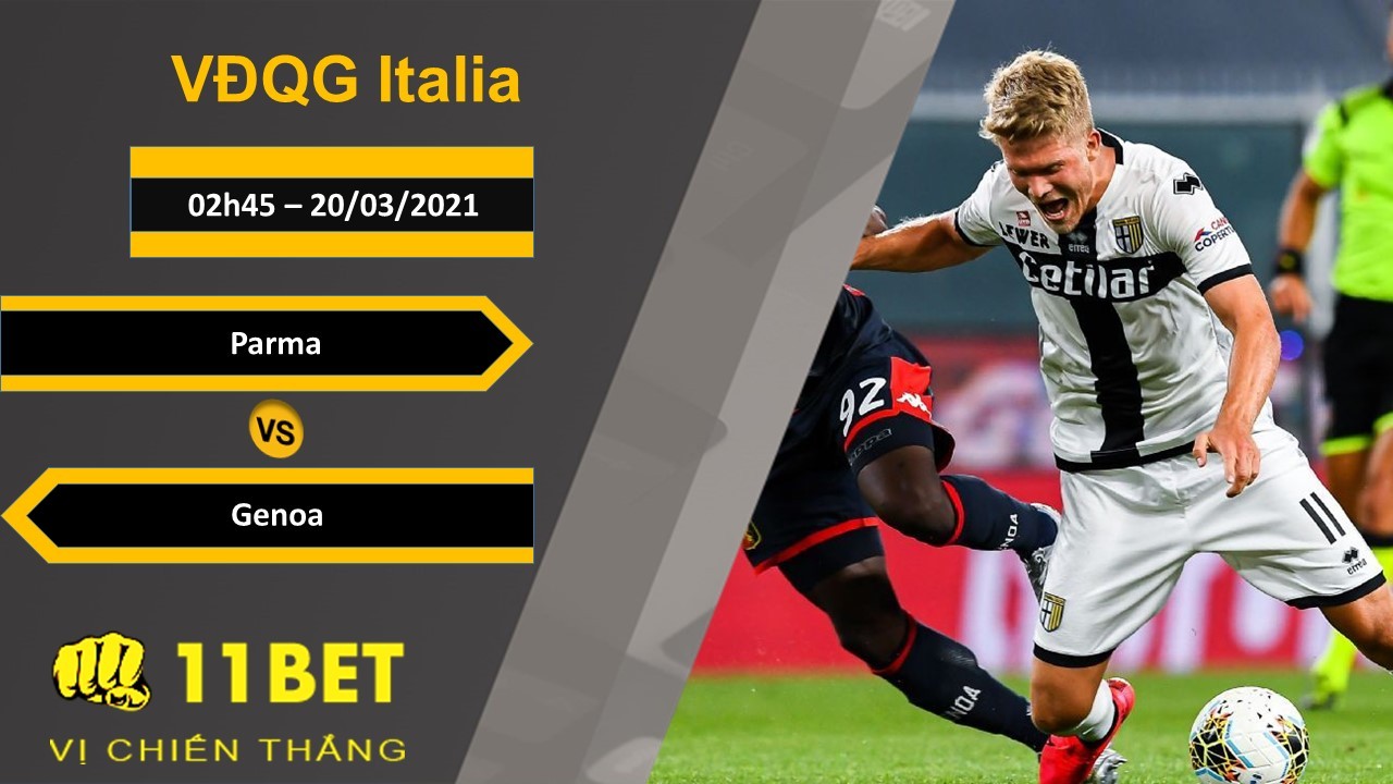 11BET Soi kèo Parma vs Genoa, 02h45, 20/03/2021