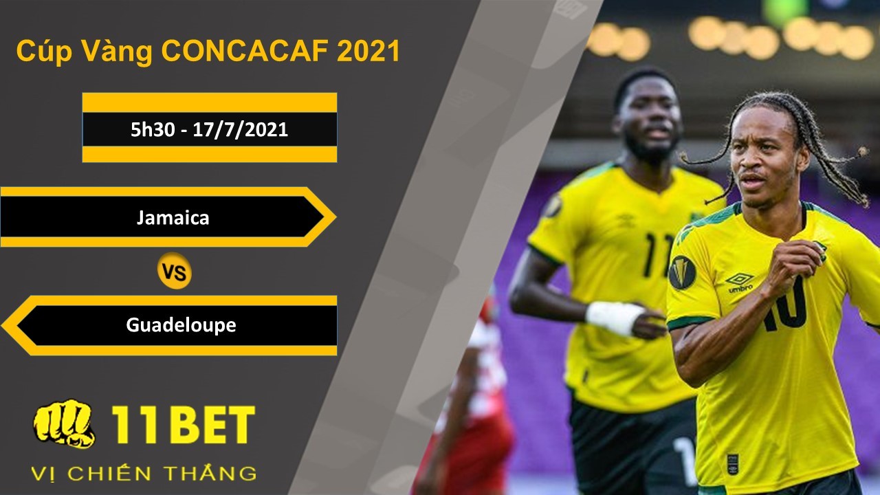 11BET Soi kèo Jamaica vs Guadeloupe, 5h30, 17/7/2021