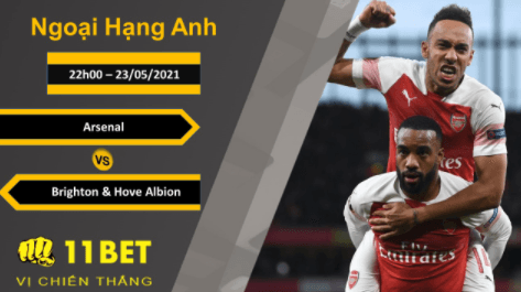 11BET Soi kèo Arsenal vs Brighton & Hove Albion, 22h00, 23/05/2021