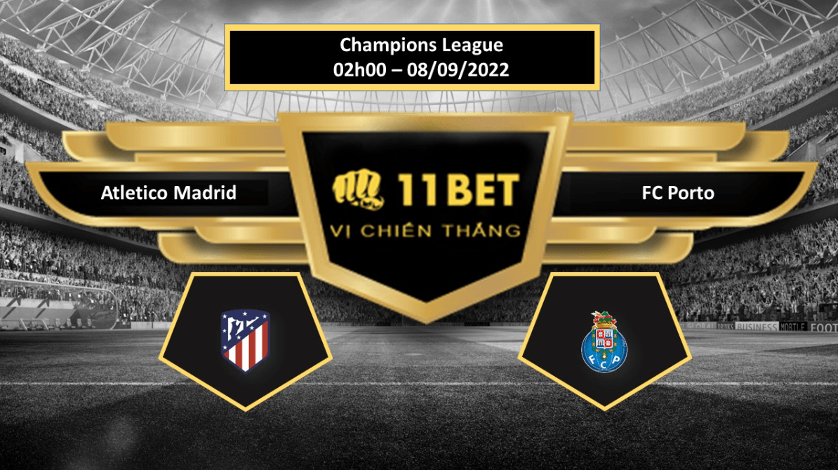 11BET Tip bóng đá   Atletico Madrid vs FC Porto, hôm nay 08/09/2022