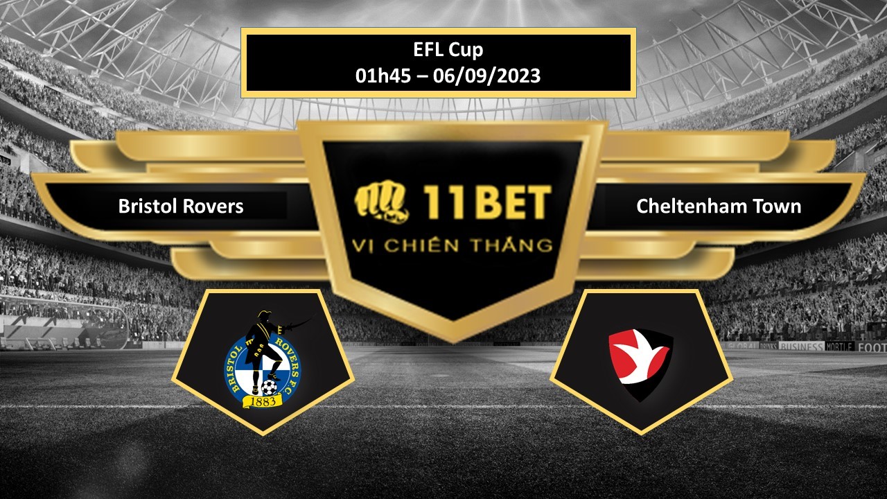 11BET Tip bóng đá  Bristol Rovers vs Cheltenham Town, hôm nay 06/09/2023