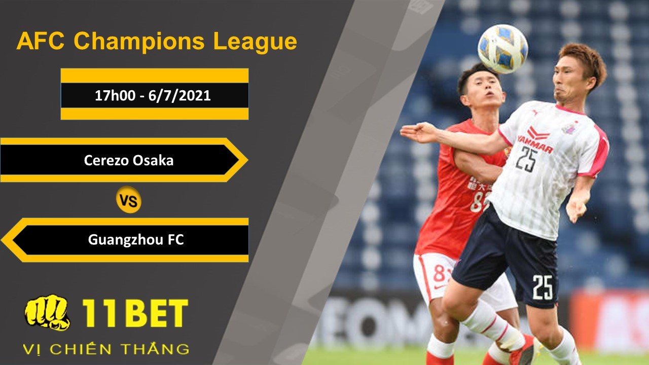 11BET Soi kèo Cerezo Osaka vs Guangzhou FC, 17h00, 6/7/2021
