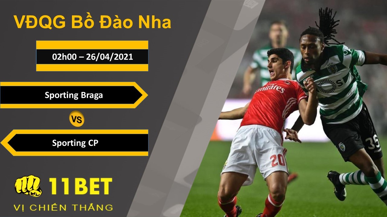 11BET Soi kèo Sporting Braga vs Sporting CP, 02h00, 26/04/2021