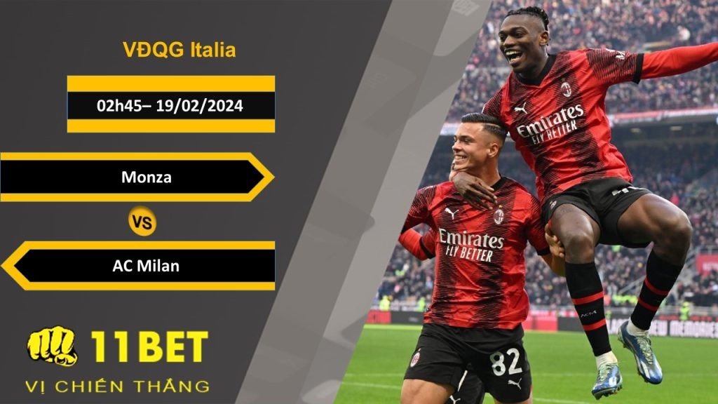 11BET Soi kèo  Monza vs AC Milan, 02h45, 19/02/2024