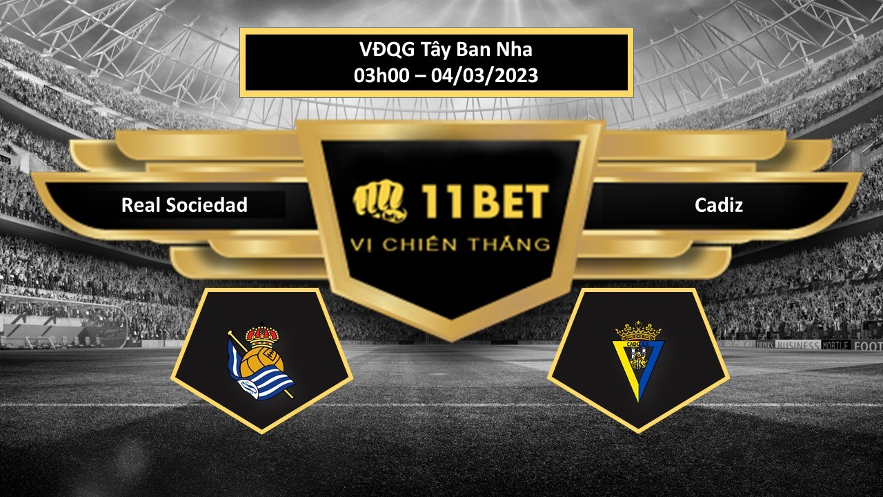 11BET Tip bóng đá   Real Sociedad vs Cadiz, hôm nay 04/03/2023