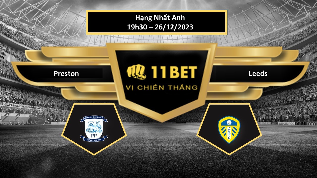11BET Tip bóng đá Preston vs Leeds, hôm nay 26/12/2023