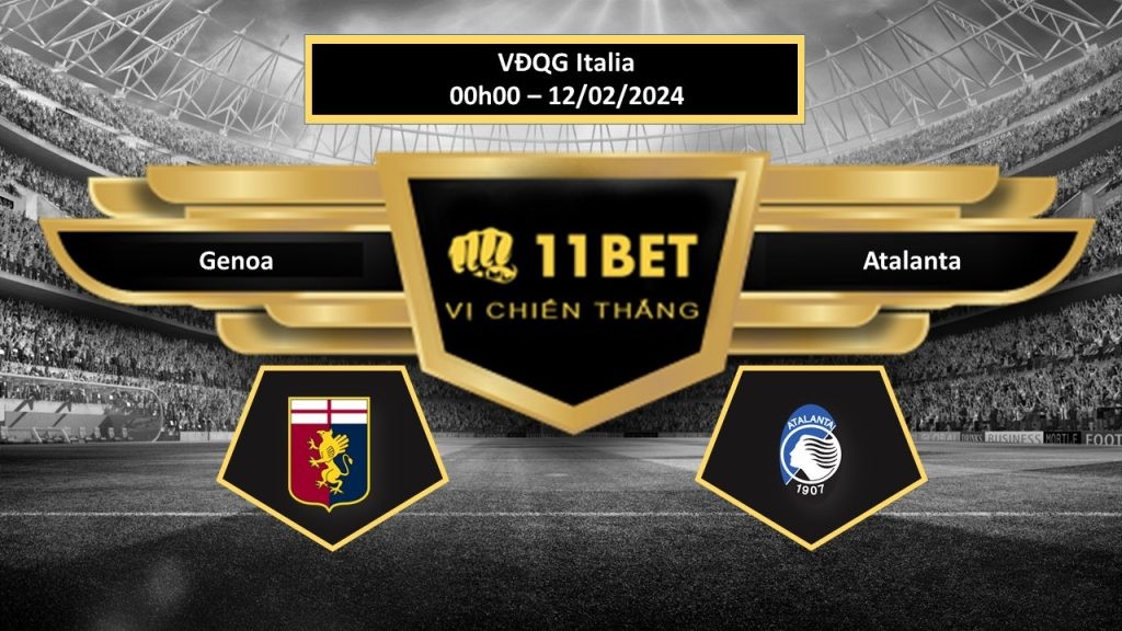 11BET Tip bóng đá  Genoa vs Atalanta, hôm nay 12/02/2024