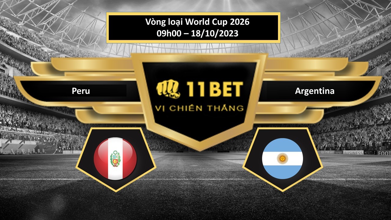 11BET Tip bóng đá  Peru vs Argentina, hôm nay 18/10/2023