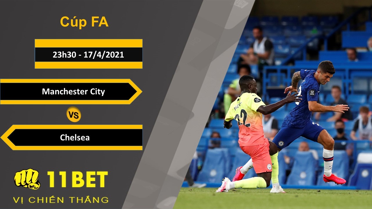 11BET Soi kèo Manchester City vs Chelsea, 23h30, 17/4/2021