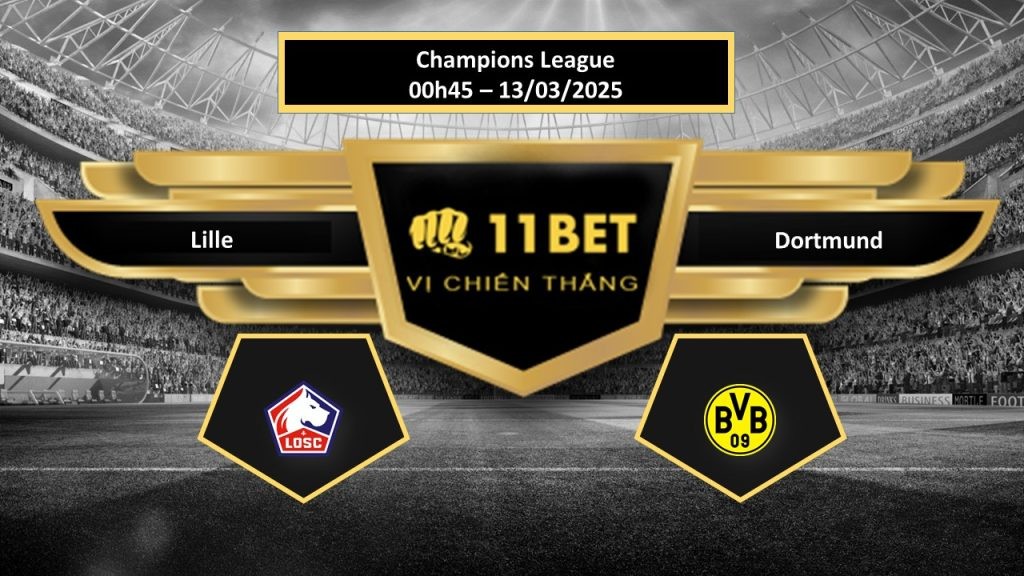 11BET Tip bóng đá  Lille vs Dortmund, hôm nay 13/03/2025