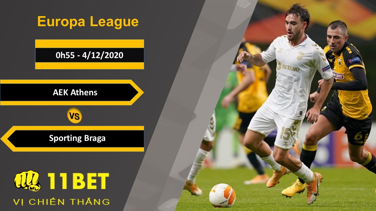 11BET Soi kèo AEK Athens vs Sporting Braga, 0h55, 4/12/2020