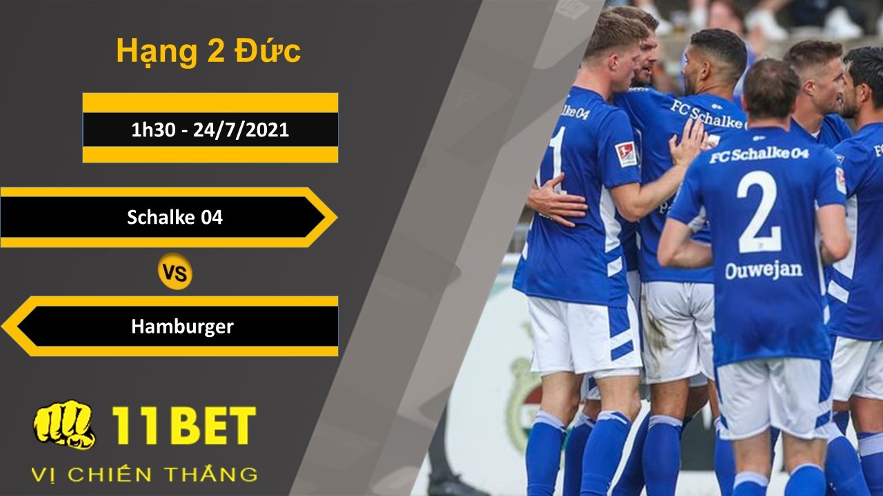 11BET Soi kèo Schalke 04 vs Hamburger, 1h30, 24/7/2021