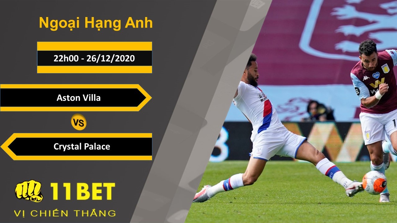 11BET Soi kèo Aston Villa vs Crystal Palace, 22h00, 26/12/2020