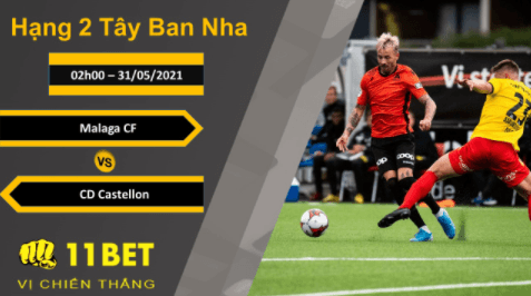 11BET Soi kèo Malaga CF vs CD Castellon, 02h00, 31/05/2021