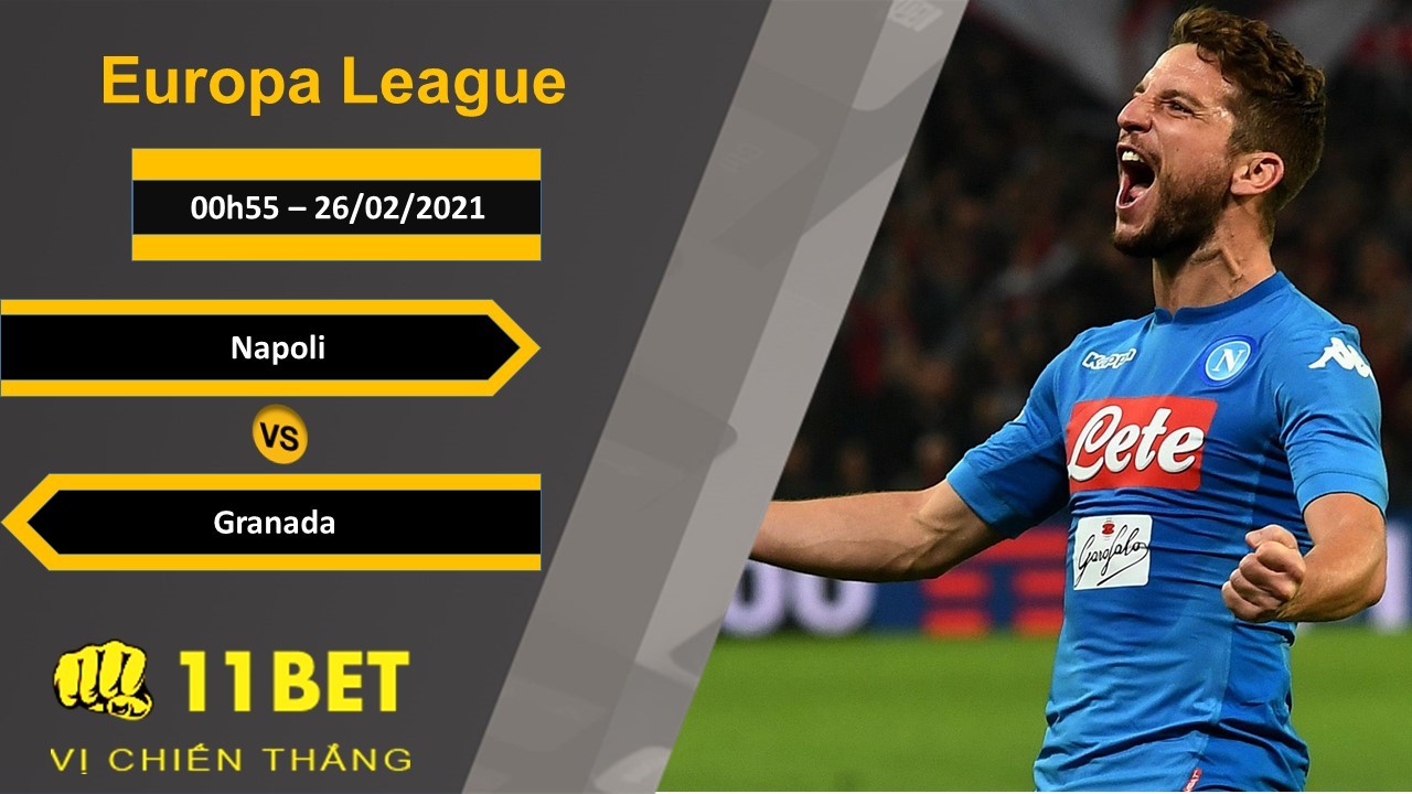 11BET Soi kèo Napoli vs Granada, 00h55, 26/02/2021