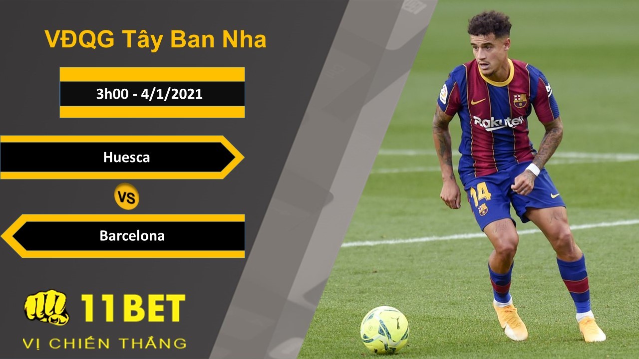 11BET Soi kèo Huesca vs Barcelona, 3h00, 4/1/2021