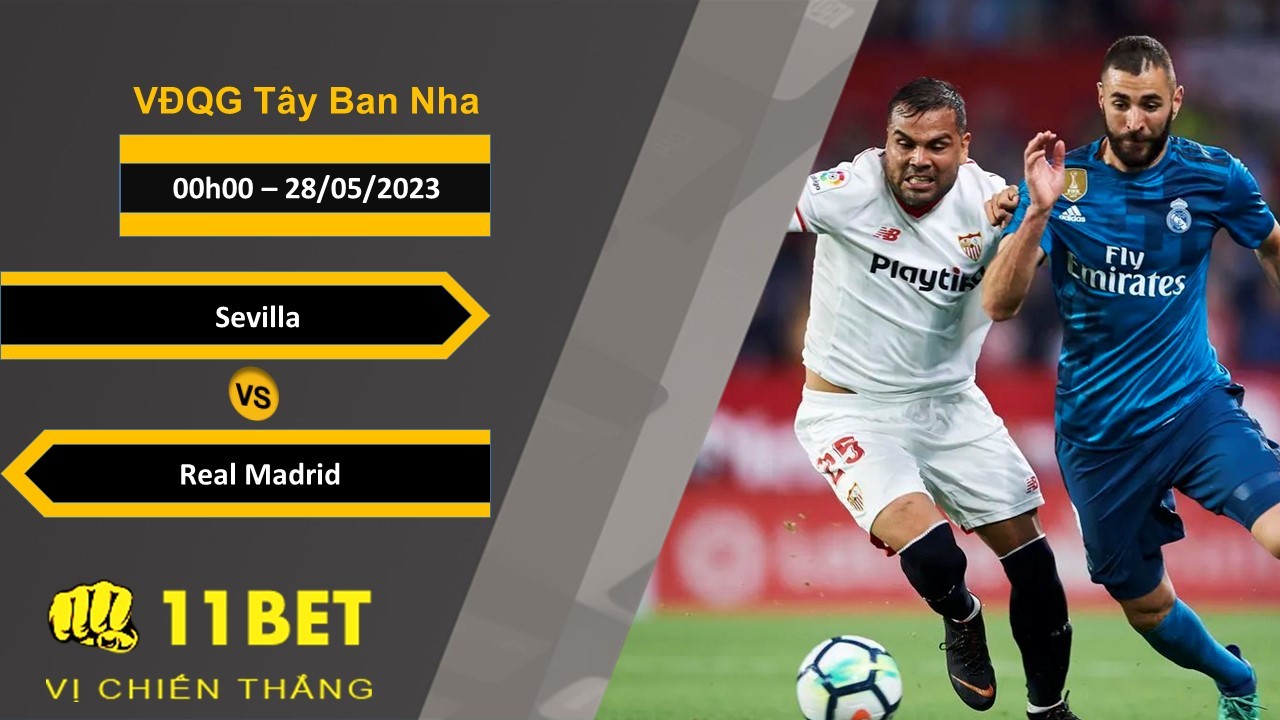 11BET Soi kèo  Sevilla vs Real Madrid, 00h00, 28/05/2023