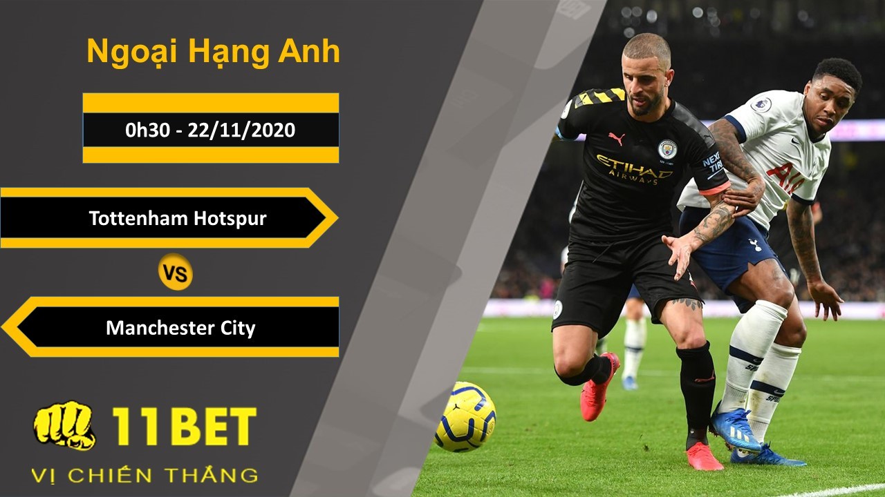 11BET Soi kèo Tottenham Hotspur vs Manchester City, 0h30, 22/11/2020