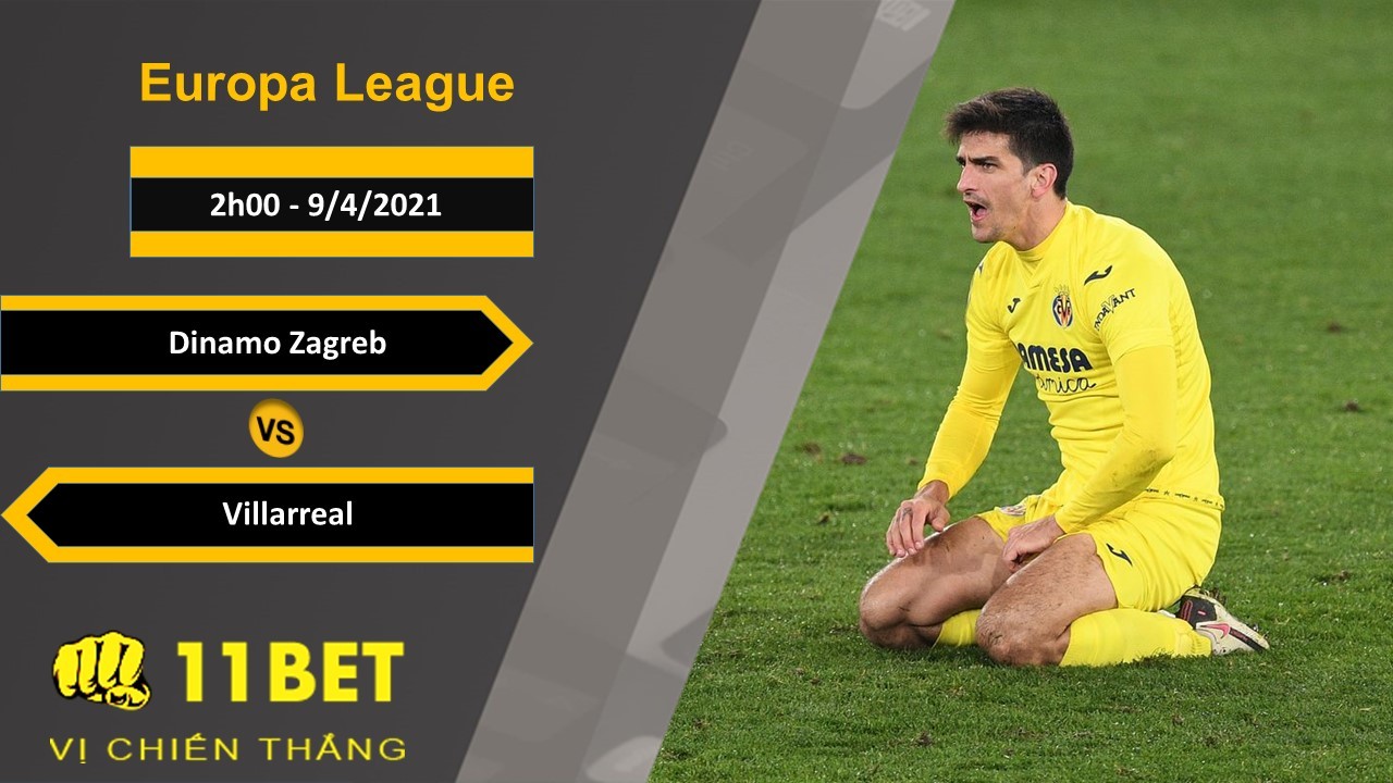 11BET Soi kèo Dinamo Zagreb vs Villarreal, 2h00, 9/4/2021
