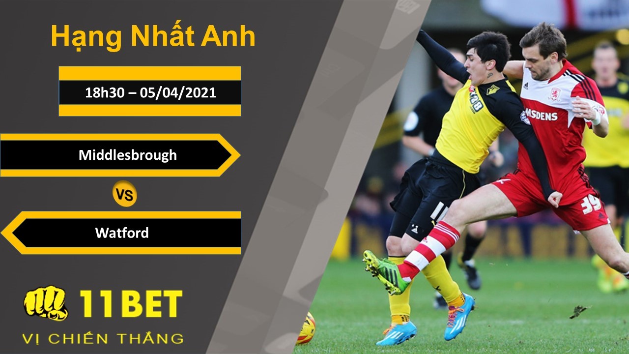 11BET Soi kèo Middlesbrough vs Watford, 18h30, 05/04/2021