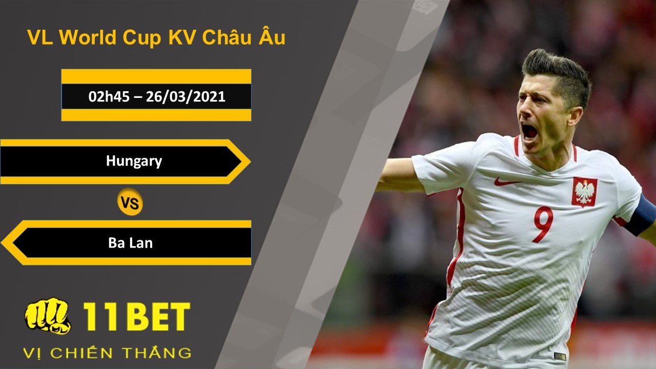 11BET Soi kèo Hungary vs Ba Lan, 02h45, 26/03/2021