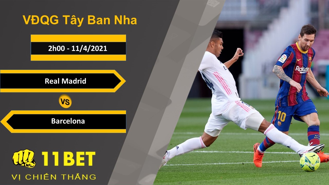 11BET Soi kèo Real Madrid vs Barcelona, 2h00, 11/4/2021