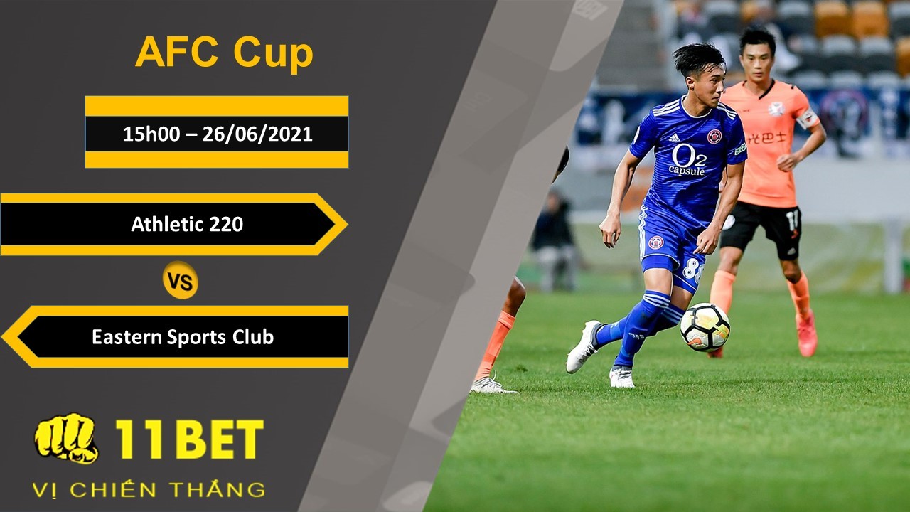 11BET Soi kèo Athletic 220 FC vs Eastern Sports Club, 15h00, 26/06/2021