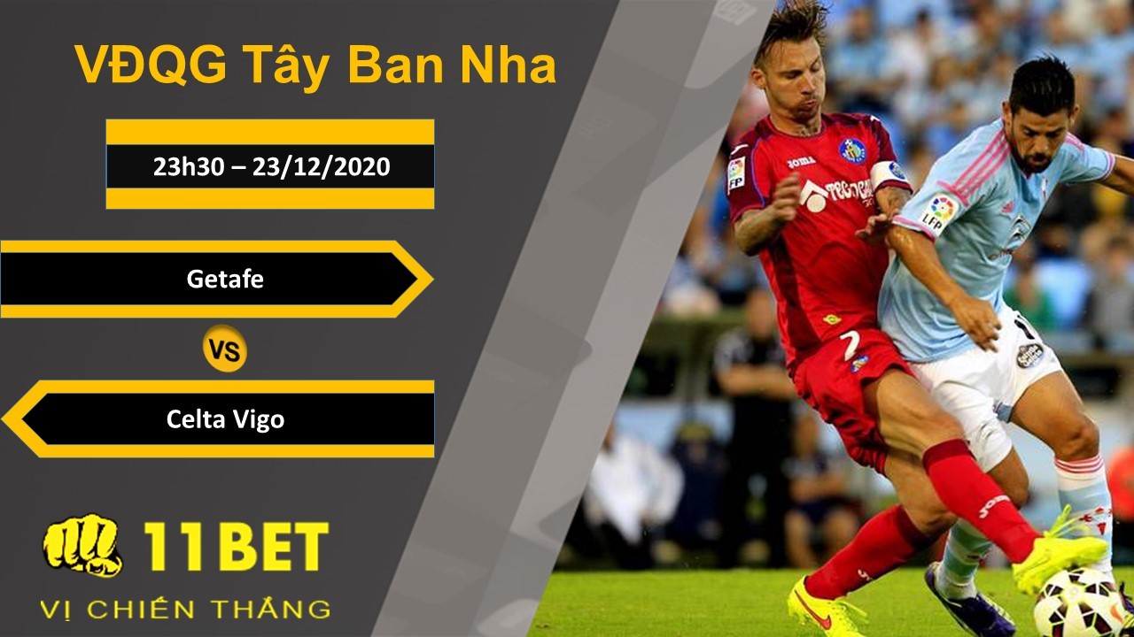 11BET Soi kèo Getafe vs Celta Vigo, 23h30, 23/12/2020