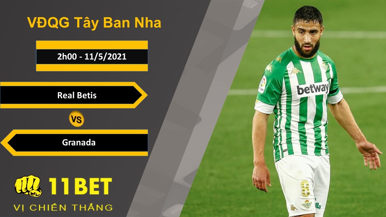 11BET Soi kèo Real Betis vs Granada, 2h00, 11/5/2021