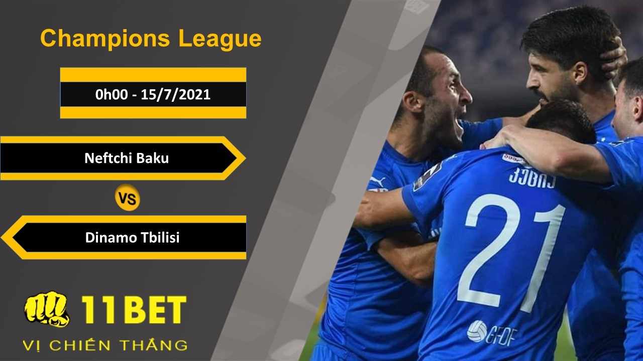 11BET Soi kèo Neftchi Baku vs Dinamo Tbilisi, 0h00, 15/7/2021