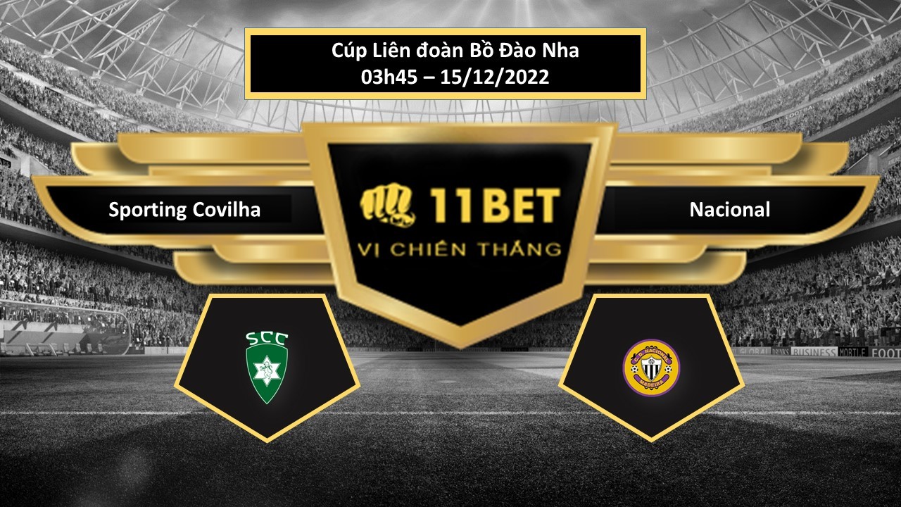 11BET Tip bóng đá Sporting Covilha vs Nacional, hôm nay 15/12/2022