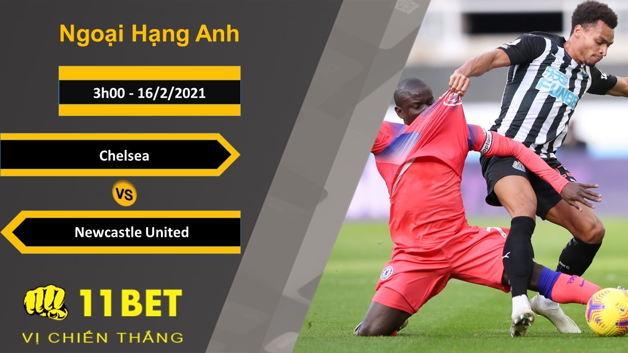 11BET Soi kèo Chelsea vs Newcastle United, 3h00, 16/2/2021