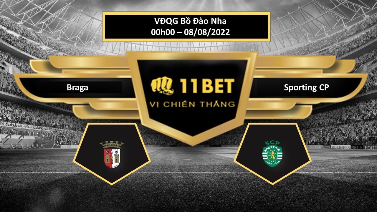11BET Tip bóng đá Braga vs Sporting CP , hôm nay 08/08/2022