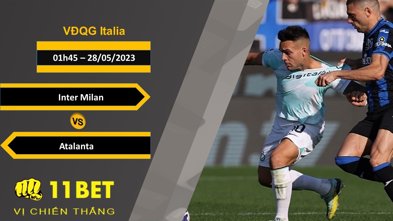 11BET Soi kèo Inter Milan vs Atalanta, 01h45, 28/05/2023