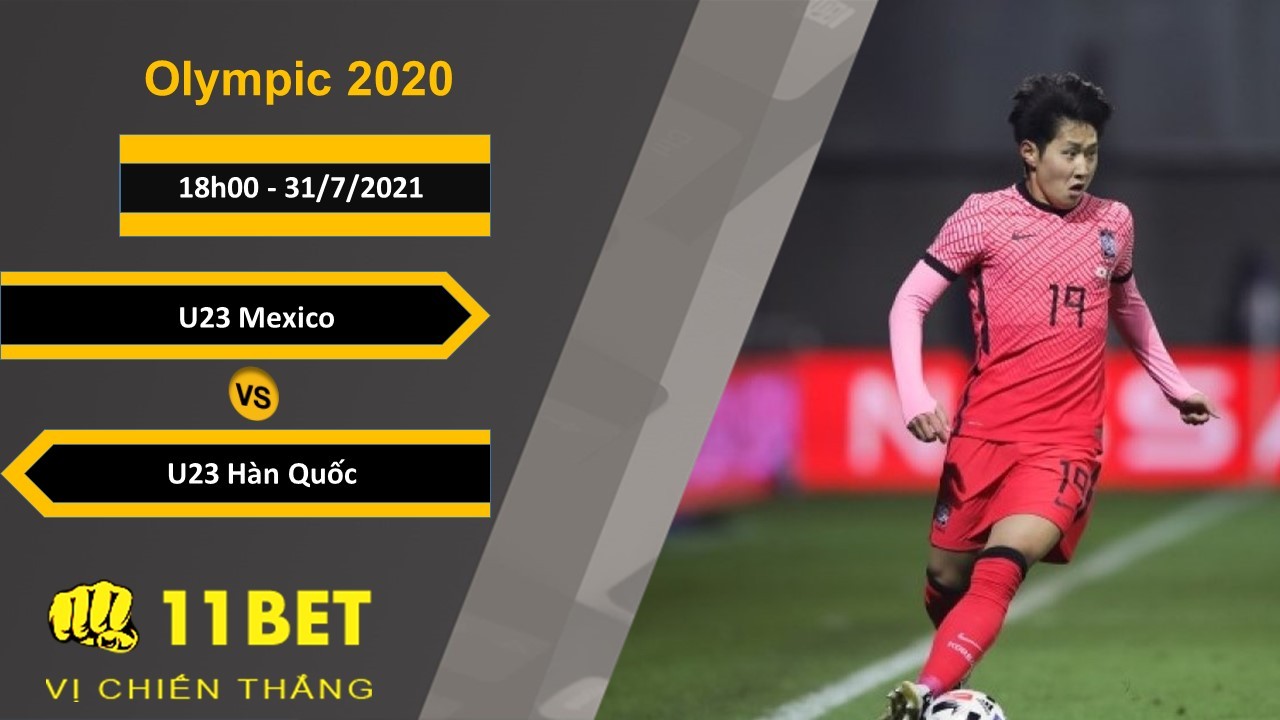 11BET Soi kèo U23 Mexico vs U23 Hàn Quốc, 18h00, 31/7/2021