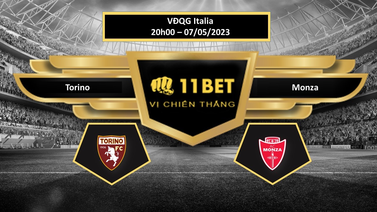 11BET Tip bóng đá Torino vs Monza, hôm nay 07/05/2023