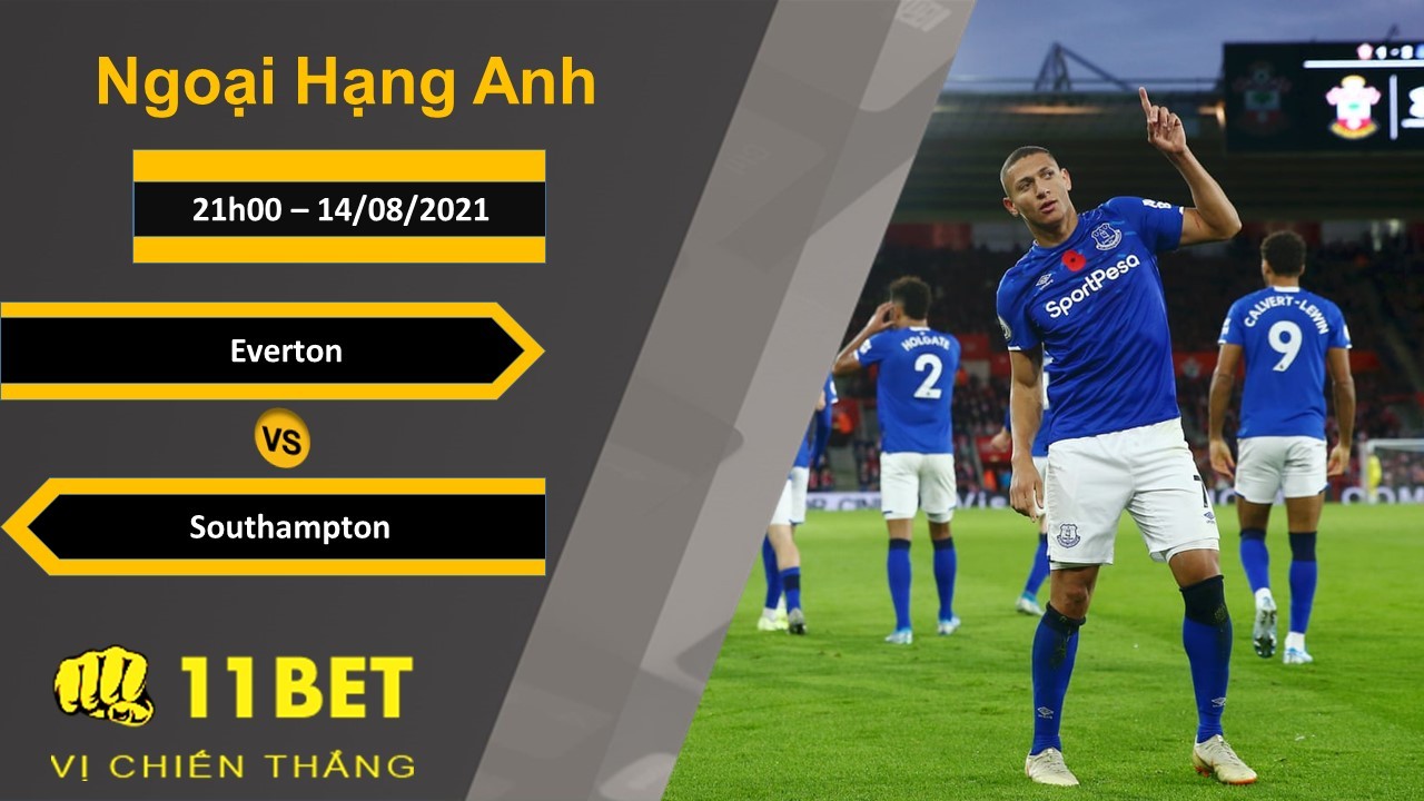 11BET Soi kèo Everton vs Southampton, 21h00, 14/08/2021