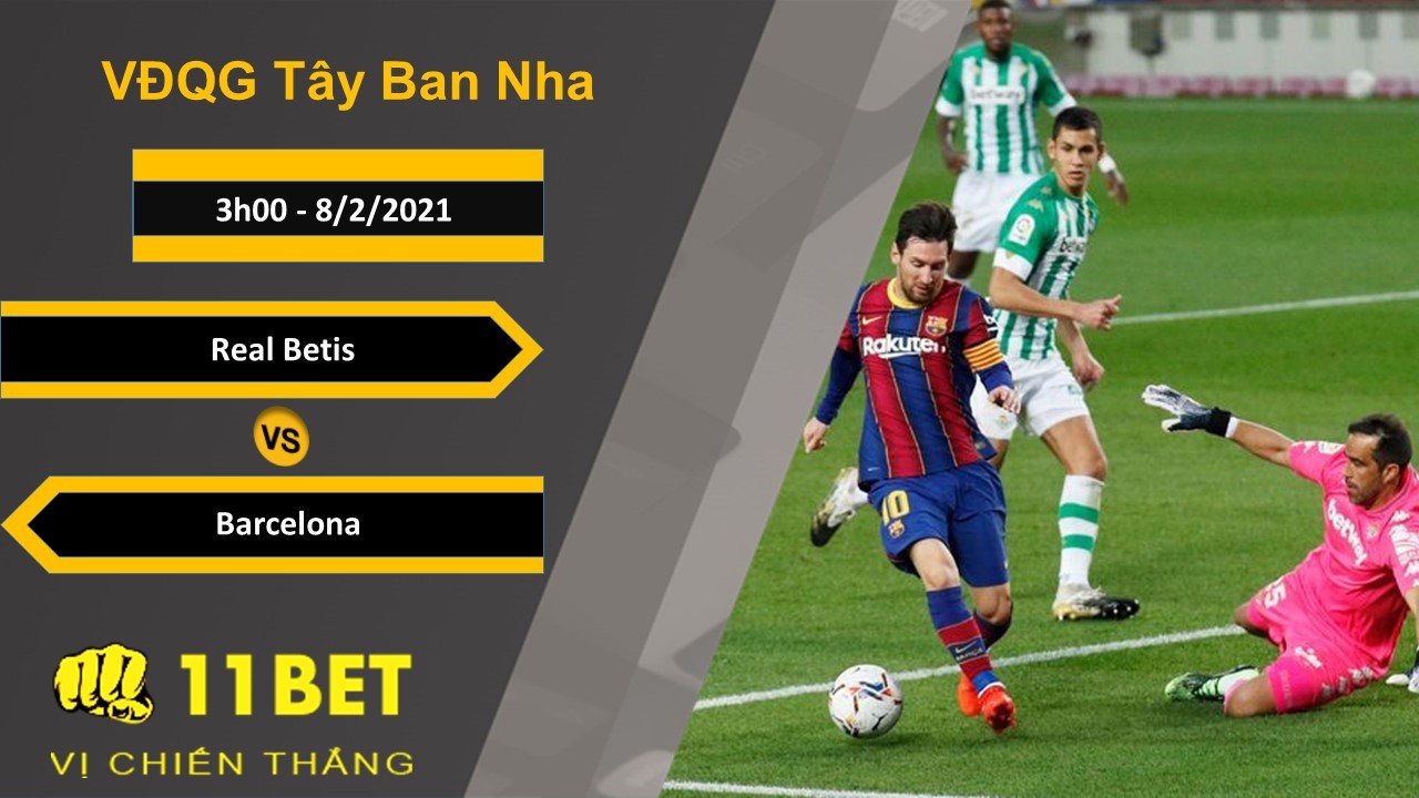 11BET Soi kèo Real Betis vs Barcelona, 3h00, 8/2/2021